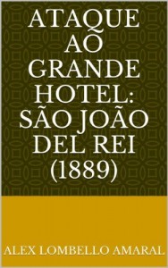 Baixar Ataque ao Grande Hotel: São João del Rei (1889) pdf, epub, eBook