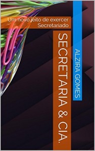 Baixar Secretaria & Cia.: Um novo jeito de exercer Secretariado pdf, epub, eBook