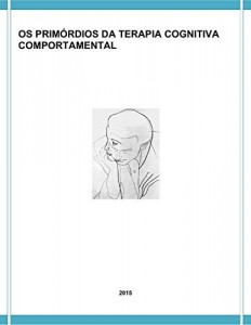 Baixar OS PRIMÓRDIOS DA TERAPIA COGNITIVA COMPORTAMENTAL pdf, epub, eBook
