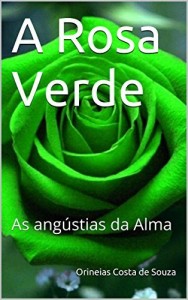 Baixar A Rosa Verde: As angústias da Alma pdf, epub, eBook