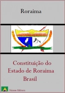 Baixar Constitui&ccedil;&atilde;o do Estado de Roraima – Brasil (Leis do Brasil Livro 1) pdf, epub, eBook