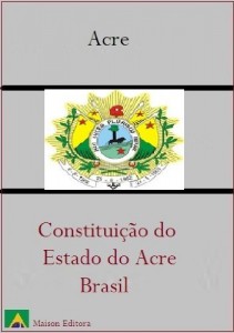 Baixar Constitui&ccedil;&atilde;o do Estado do Acre – Brasil (Leis do Brasil Livro 1) pdf, epub, eBook