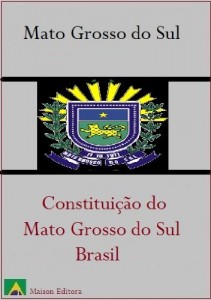 Baixar Constitui&ccedil;&atilde;o do Estado do Mato Grosso do Sul – Brasil (Leis do Brasil Livro 1) pdf, epub, eBook