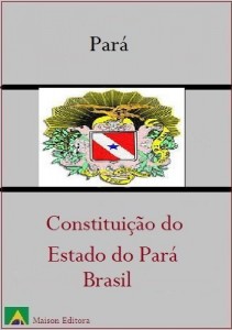 Baixar Constitui&ccedil;&atilde;o do Estado do Par&aacute; – Brasil (Leis do Brasil Livro 1) pdf, epub, eBook