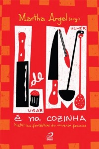 Baixar Lugar de Mulher &eacute; na Cozinha: Hist&oacute;rias Fant&aacute;sticas do Universo Feminino pdf, epub, eBook