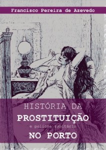 Baixar Hist&oacute;ria da prostitui&ccedil;&atilde;o e pol&iacute;cia sanit&aacute;ria no Porto pdf, epub, eBook