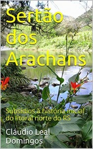 Baixar Sertão dos Arachans: Subsídios à história inicial do litoral norte do RS pdf, epub, eBook