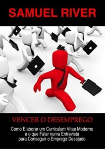 Baixar Vencer o Desemprego: Como Elaborar um Curriculum Vitae Moderno e o que Falar numa Entrevista para Conseguir o… pdf, epub, eBook