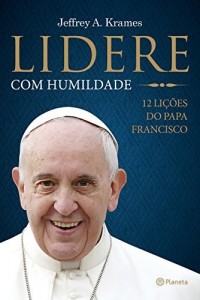 Baixar Lidere com humildade: 12 lições do papa Francisco pdf, epub, eBook