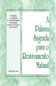 Baixar A Palavra Sagrada para o Reavivamento Matinal – A Visão, a Prática e a Edificação da Igreja como o Corpo de Cristo pdf, epub, eBook