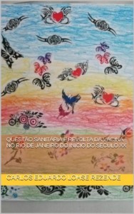 Baixar Quest&atilde;o Sanit&aacute;ria e Revolta da Vacina no Rio de Janeiro do In&iacute;cio do S&eacute;culo XX pdf, epub, eBook