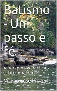 Baixar Batismo – Um passo de fé: A perspectiva bíblica sobre o batismo pdf, epub, eBook