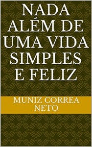 Baixar NADA ALÉM DE UMA VIDA SIMPLES E FELIZ pdf, epub, eBook
