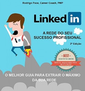 Baixar LinkedIn – Um Guia para Extrair o M&aacute;ximo da sua Rede – Ed 2: O guia definitivo do LinkedIn para o seu sucesso… pdf, epub, eBook