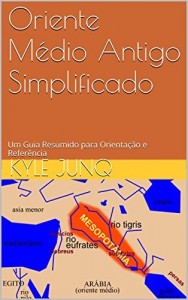 Baixar Oriente Médio Antigo Simplificado: Um Guia de Tópicos para Orientação e Referência (Índices da História Livro 1) pdf, epub, eBook