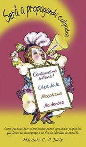 Baixar Será a propaganda culpada?: Como pessoas bem intencionadas podem apresentar propostas que levem ao desemprego e ao fim da liberdade de escolha. pdf, epub, eBook