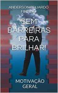 Baixar SEM BARREIRAS PARA BRILHAR!: MOTIVA&Ccedil;&Atilde;O GERAL pdf, epub, eBook