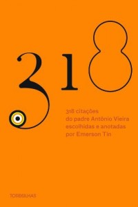 Baixar 318 citações do padre Antônio Vieira escolhidas e anotadas por Emerson Tin pdf, epub, eBook