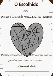 Baixar O Escolhido – Parte 1: O In&iacute;cio, o Cora&ccedil;&atilde;o de Pedra, a Fera e os Protetores pdf, epub, eBook