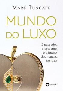 Baixar Mundo do Luxo: O Passado, o Presente e o Futuro das Marcas de Luxo pdf, epub, eBook