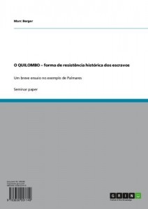 Baixar O QUILOMBO – forma de resist&ecirc;ncia hist&oacute;rica dos escravos: Um breve ensaio no exemplo de Palmares pdf, epub, eBook