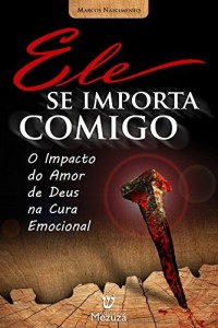 Baixar Ele Se Importa Comigo: O impacto do Amor de Deus na Cura Emocional pdf, epub, eBook