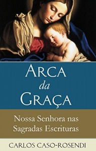 Baixar Arca da Graça: Nossa Senhora nas Sagradas Escrituras pdf, epub, eBook