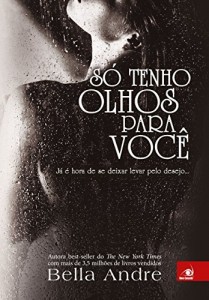 Baixar S&oacute; tenho olhos para voc&ecirc;: J&aacute; &eacute; hora de se deixar levar pelo desejo… (Bella Andre Livro 4) pdf, epub, eBook