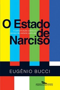 Baixar O Estado de Narciso – A comunicação pública a serviço da vaidade particular pdf, epub, eBook