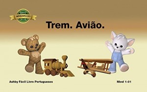 Baixar Trem. Avi&atilde;o. F&aacute;cil Livro Portugueses Nivel 1-01 (Ashby F&aacute;cil Livro Portugueses) pdf, epub, eBook