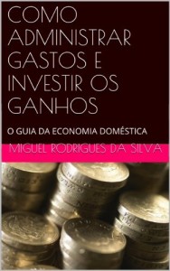 Baixar COMO ADMINISTRAR GASTOS E INVESTIR OS GANHOS: O GUIA DA ECONOMIA DOMÉSTICA pdf, epub, eBook