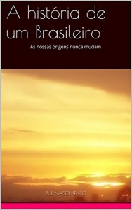 Baixar A história de um Brasileiro: As nossas origens nunca mudam pdf, epub, eBook