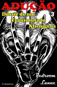 Baixar Adução: Dossiê de um Transmutado Alienígena – Final pdf, epub, eBook