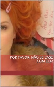 Baixar Por favor, n&atilde;o se case com ela! pdf, epub, eBook