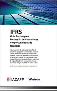 Baixar IFRS –  Guia Pr&aacute;tico Para Forma&ccedil;&atilde;o De Consultores E Oportunidades De Neg&oacute;cios pdf, epub, eBook