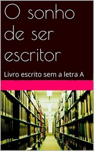 Baixar O sonho de ser escritor: Livro escrito sem a letra A pdf, epub, eBook