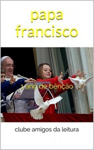 Baixar papa francisco: 1 ano de bênção pdf, epub, eBook