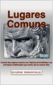 Baixar Lugares comuns: A teoria dos lugares comuns nos T&oacute;picos de Arist&oacute;teles e as principais modifica&ccedil;&otilde;es que sofreu… pdf, epub, eBook