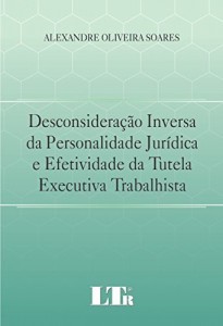 Baixar Desconsideração Inversa da Personalidade Jurídica e Efetividade da Tutela Executiva Trabalhista pdf, epub, eBook