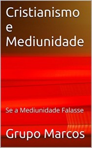 Baixar Cristianismo e Mediunidade: Se a Mediunidade Falasse pdf, epub, eBook