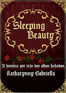 Baixar Sleeping Beauty: A Hist&oacute;ria Por Tr&aacute;s dos Olhos Fechados (Princesas Recontadas Livro 1) pdf, epub, eBook