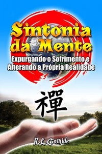Baixar Sintonia da Mente: Expurgando o Sofrimento e Alterando a Pr&oacute;pria Realidade pdf, epub, eBook