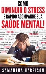 Baixar Como abaixar Stress: e Fast Track Sua Sa&uacute;de Mental (Stress Management – – Teste de Stress Stress – Stress Free… pdf, epub, eBook