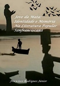 Baixar JOVE DA MATA: IDENTIDADE E MEM&Oacute;RIA NA LITERATURA POPULAR SANFRANCISCANA pdf, epub, eBook