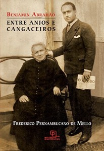 Baixar Benjamin Abrahão: Entre Anjos e Cangaceiros pdf, epub, eBook