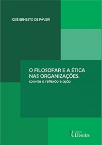 Baixar O filosofar e a &eacute;tica nas organiza&ccedil;&otilde;es: convite &agrave; a&ccedil;&atilde;o e reflex&atilde;o pdf, epub, eBook