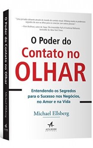 Baixar O Poder do Contato no Olhar – Entendendo os Segredos para o Sucesso nos Negócios, no Amor e na Vida pdf, epub, eBook