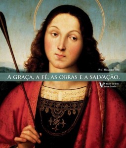 Baixar A Gra&ccedil;a, a F&eacute;, as Obras e a Salva&ccedil;&atilde;o pdf, epub, eBook