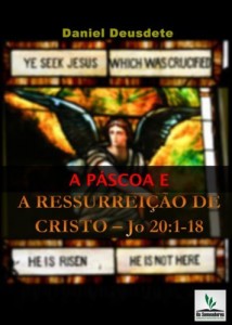 Baixar A Páscoa e a Ressurreição de Cristo: Compreendendo pela exposição bíblica os mistérios de Deus pdf, epub, eBook