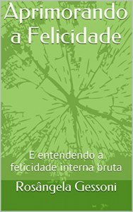 Baixar Aprimorando a Felicidade: E entendendo a felicidade interna bruta pdf, epub, eBook